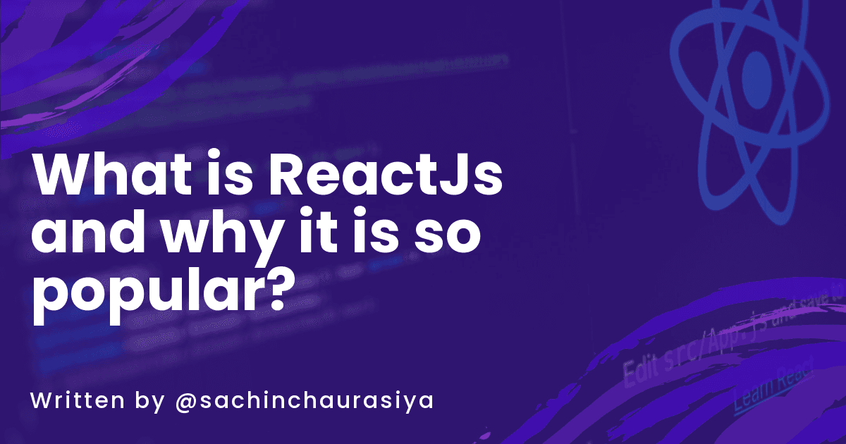 What is ReactJs and Why it is so popular?